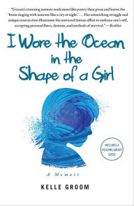 Title: I Wore the Ocean in the Shape of a Girl, Author: Kelle Groom