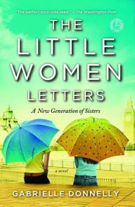 Title: The Little Women Letters: A Novel, Author: Gabrielle Donnelly