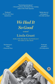 Title: We Had It So Good: A Novel, Author: Linda Grant