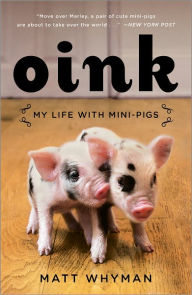 Title: Oink: My Life with Mini-Pigs, Author: Matt Whyman