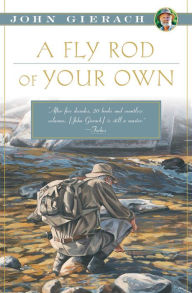 Title: A Fly Rod of Your Own, Author: John Gierach