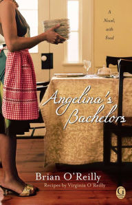 Title: Angelina's Bachelors: A Novel with Food, Author: Brian O'Reilly