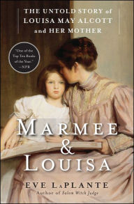Title: Marmee & Louisa: The Untold Story of Louisa May Alcott and Her Mother, Author: Eve LaPlante