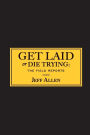 Get Laid or Die Trying: The Field Reports