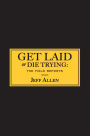 Get Laid or Die Trying: The Field Reports