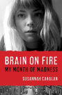 Alternative view 2 of Brain on Fire: My Month of Madness