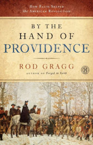 Title: By the Hand of Providence: How Faith Shaped the American Revolution, Author: Rod Gragg