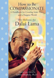 Title: How to Be Compassionate: A Handbook for Creating Inner Peace and a Happier World, Author: Dalai Lama