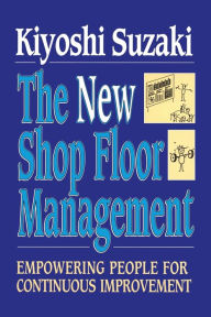 Title: New Shop Floor Management: Empowering People for Continuous Improvement, Author: Kiyoshi Suzaki