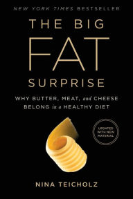 Title: The Big Fat Surprise: Why Butter, Meat and Cheese Belong in a Healthy Diet, Author: Nina Teicholz