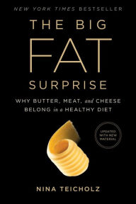 Title: The Big Fat Surprise: Why Butter, Meat and Cheese Belong in a Healthy Diet, Author: Nina Teicholz