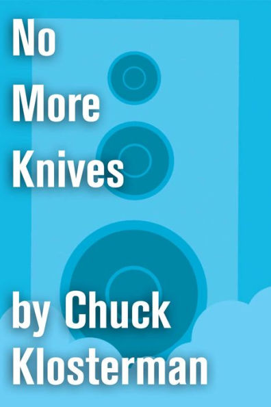 No More Knives: An Essay from Chuck Klosterman IV