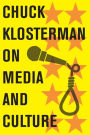 Chuck Klosterman on Media and Culture: A Collection of Previously Published Essays