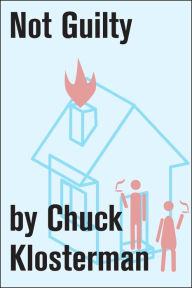 Not Guilty: An Essay from Chuck Klosterman IV