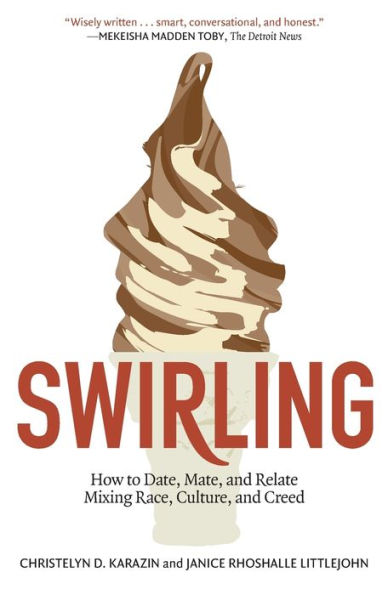 Swirling: How to Date, Mate, and Relate Mixing Race, Culture, and Creed