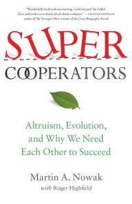 Title: SuperCooperators: Altruism, Evolution, and Why We Need Each Other to Succeed, Author: Martin Nowak