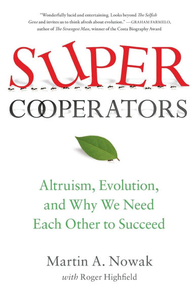 SuperCooperators: Altruism, Evolution, and Why We Need Each Other to Succeed