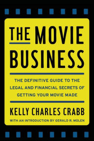 Title: The Movie Business: The Definitive Guide to the Legal and Financial Se, Author: Kelly Crabb