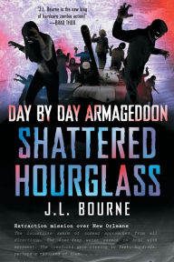 Title: Shattered Hourglass (Day by Day Armageddon Series #3), Author: J. L. Bourne