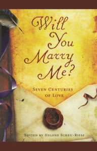Will You Marry Me?: Seven Centuries of Love