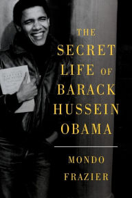 Title: The Secret Life of Barack Hussein Obama, Author: Mondo Frazier