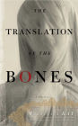 The Translation of the Bones: A Novel