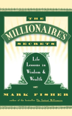 The Millionaire's Secrets: Life Lessons In Wisdom And Wealth By Mark ...