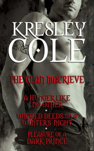 Title: The Clan MacRieve: A Hunger Like No Other, Wicked Deeds on a Winter's Night, and Pleasure of a Dark Prince, Author: Kresley Cole
