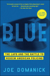 Title: Blue: The LAPD and the Battle to Redeem American Policing, Author: Joe Domanick