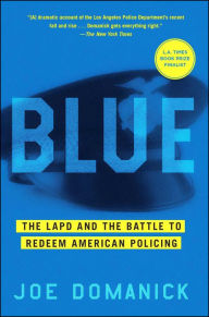 Title: Blue: The LAPD and the Battle to Redeem American Policing, Author: Joe Domanick