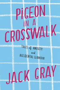 Pigeon in a Crosswalk: Tales of Anxiety and Accidental Glamour