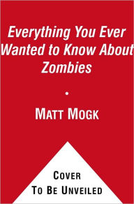 Everything You Ever Wanted to Know About Zombies