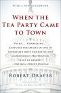 When the Tea Party Came to Town: Inside the U.S. House of Representatives' Most Combative, Dysfunctional, and Infuriating Term in Modern History