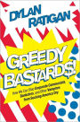 Greedy Bastards: How We Can Stop Corporate Communists, Banksters, and Other Vampires from Sucking America Dry