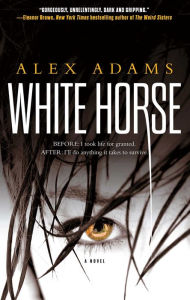 Title: White Horse: A Novel, Author: Alex Adams