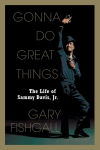 Alternative view 1 of Gonna Do Great Things: The Life of Sammy Davis, Jr.