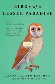 Title: Birds of a Lesser Paradise, Author: Megan Mayhew Bergman