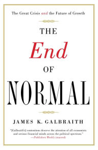 Title: The End of Normal: The Great Crisis and the Future of Growth, Author: James  K. Galbraith
