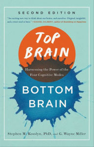 Title: Top Brain, Bottom Brain: Harnessing the Power of the Four Cognitive Modes, Author: Stephen M. Kosslyn