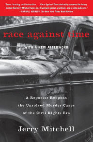 Title: Race Against Time: A Reporter Reopens the Unsolved Murder Cases of the Civil Rights Era, Author: Jerry Mitchell