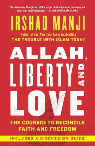 Title: Allah, Liberty and Love: The Courage to Reconcile Faith and Freedom, Author: Irshad Manji