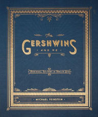 Title: The Gershwins and Me: A Personal History in Twelve Songs, Author: Michael Feinstein