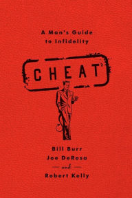 Title: Cheat: A Man's Guide to Infidelity, Author: Bill Burr