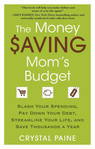 Title: The Money Saving Mom's Budget: Slash Your Spending, Pay Down Your Debt, Streamline Your Life, and Save Thousands a Year, Author: Crystal Paine