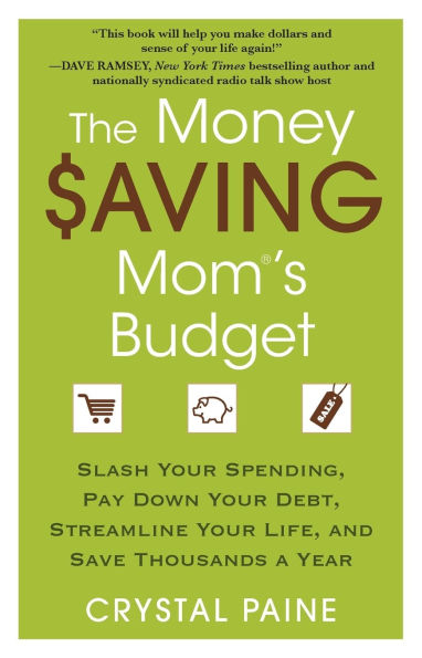 The Money Saving Mom's Budget: Slash Your Spending, Pay Down Your Debt, Streamline Your Life, and Save Thousands a Year