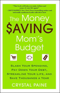 Title: The Money Saving Mom's Budget: Slash Your Spending, Pay Down Your Debt, Streamline Your Life, and Save Thousands a Year, Author: Crystal Paine