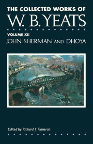 The Collected Works of W.B. Yeats Volume XII: John Sherm