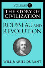 Rousseau and Revolution: The Story of Civilization, Volume X