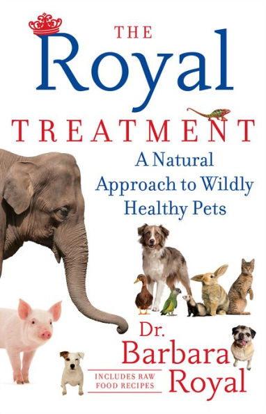 The Royal Treatment: A Natural Approach to Wildly Healthy Pets