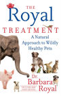 Alternative view 2 of The Royal Treatment: A Natural Approach to Wildly Healthy Pets